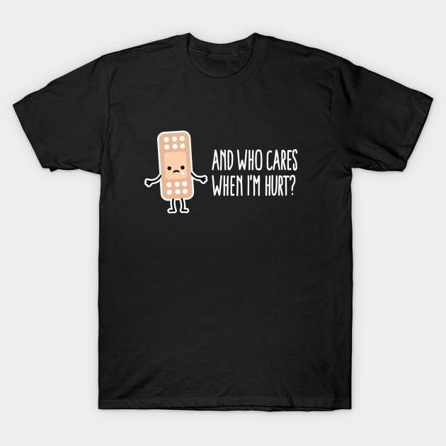 And who cares when I'm hurt first aid instructor T-Shirt by LaundryFactory